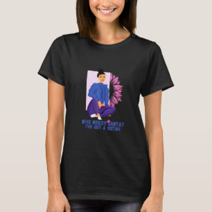 Funny Christmas From Sistah Who Needs Santa Claus T-Shirt
