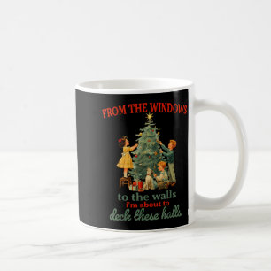 Funny Christmas From The Windows To The Walls I'm  Coffee Mug