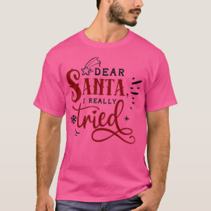 Funny Christmas Gift Dear Santa I really tried  T-Shirt