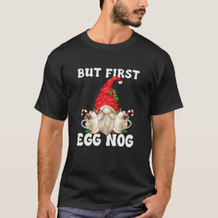 Funny Christmas Gnome Graphic For Xmas But First E T-Shirt
