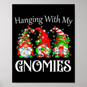 Funny Christmas Gnome Hanging With My Gnomies Fami Poster