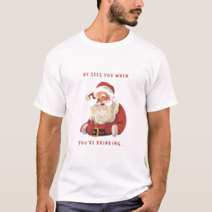 Funny Christmas He Sees You When You're Drinking  T-Shirt