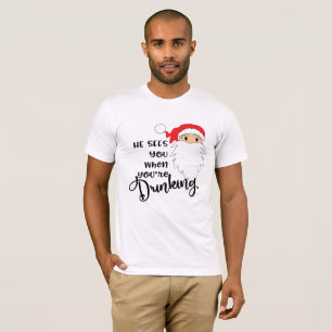 Funny Christmas He Sees You When You're Drinking T-Shirt