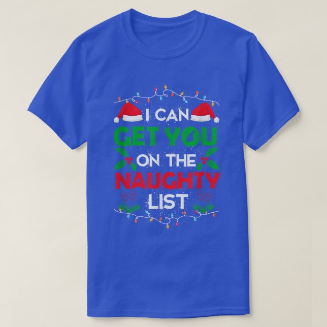 Funny Christmas I Can Get You on Naughty List  T-Shirt (Design Front)