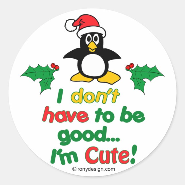 Funny Christmas I don't have to be good I'm cute! Classic Round Sticker (Front)