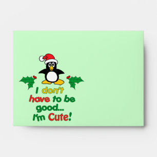 Funny Christmas I don't have to be good I'm cute! Envelope