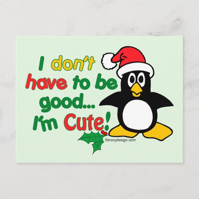 Funny Christmas I don't have to be good I'm cute! Holiday Postcard (Front)