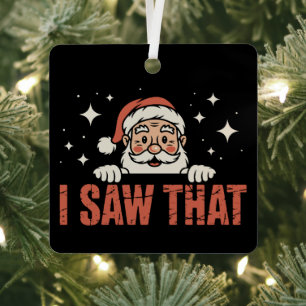 Funny Christmas I Saw That Santa Claus Xmas  Metal Ornament