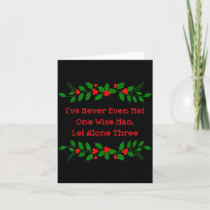Funny Christmas I’ve Never Met One Wise Man Let Al Card