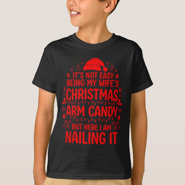 Funny Christmas Its Not Easy Being My Wife's Arm C T-Shirt (Front)