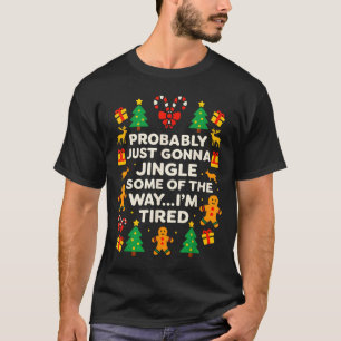 Funny Christmas Jingle Some Of The Way Tired For M T-Shirt
