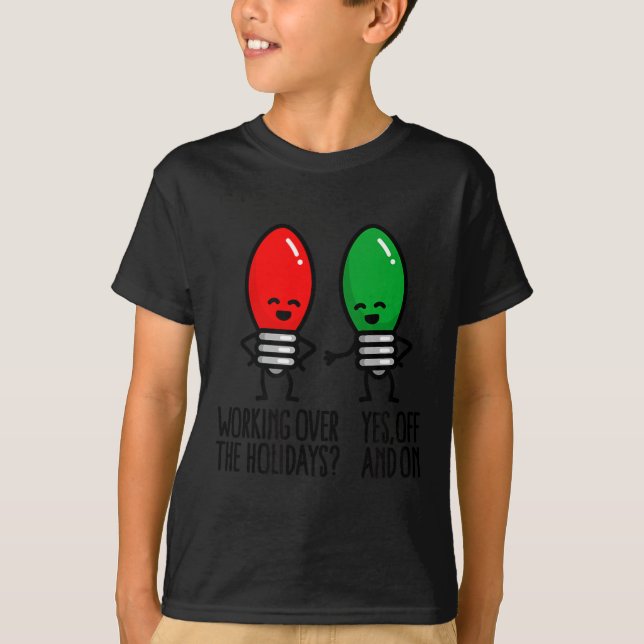 Funny Christmas Lights Pun Working Over Holidays_  T-Shirt (Front)