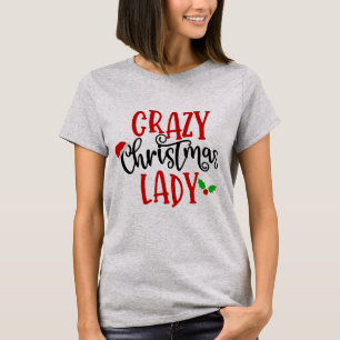 Funny Christmas Lover Gift   Crazy Christmas Lady  T-Shirt