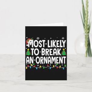 Funny Christmas Most Likely To Break An Ornament  Card