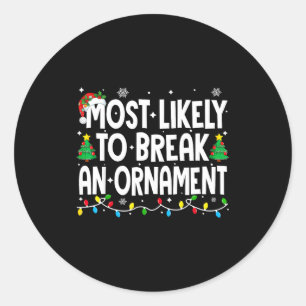 Funny Christmas Most Likely To Break An Ornament  Classic Round Sticker