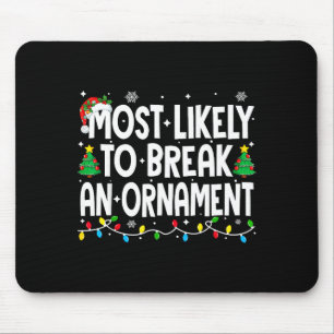 Funny Christmas Most Likely To Break An Ornament  Mouse Pad