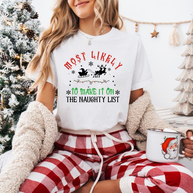 Funny Christmas Most Likely to Make Naughty List T-Shirt (Creator Uploaded)