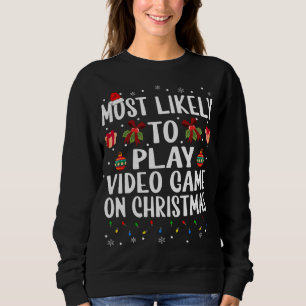 Funny Christmas Most Likely To Play Video Game On Sweatshirt
