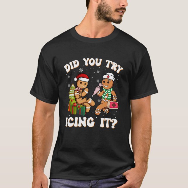 Funny Christmas Nurse Did You Try Icing It Gingerb T-Shirt (Front)