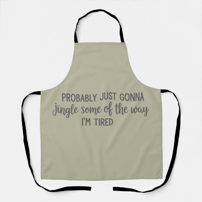 Funny Christmas Probably Just Gonna Jingle Tired  Apron (Front)