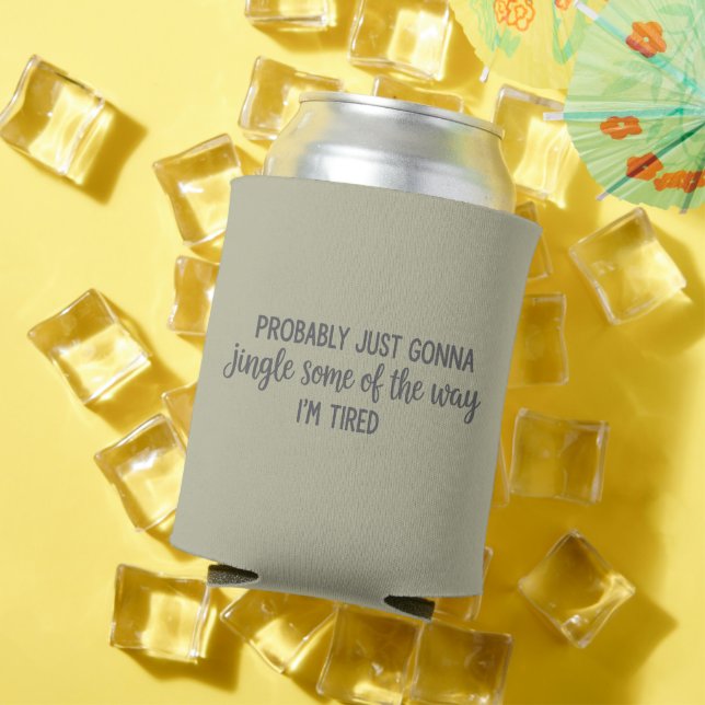 Funny Christmas Probably Just Gonna Jingle Tired  Can Cooler (In Situ Summer)