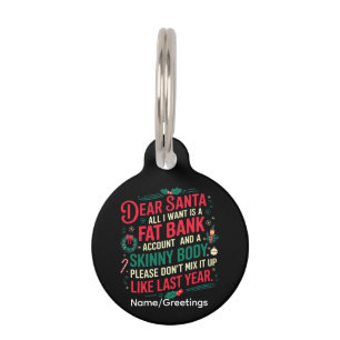 Funny Christmas Quote Dear Santa Fat Bank Account Pet Tag