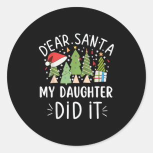 Funny Christmas Quote Sayings Dear Santa My Daught Classic Round Sticker