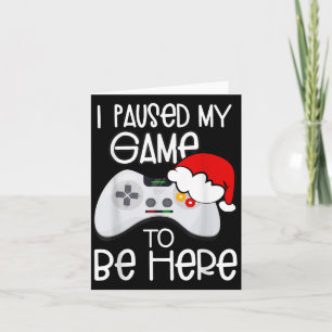 Funny Christmas Quotes I Paused My Game To Be Here Card