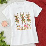 Funny Christmas Reindeer All the Jingle Ladies T-Shirt<br><div class="desc">This funny Christmas parody shirt shows three hand-drawn dancing cartoon reindeer with the text,  "All the Jingle Ladies." Celebrate the holiday season with this fun,  silly design. Choose your own shirt style and colour.</div>