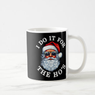 Funny Christmas Santa Claus I Do It For The Hos Cu Coffee Mug