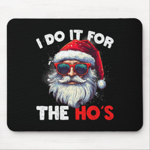 Funny Christmas Santa Claus I Do It For The Hos Cu Mouse Pad