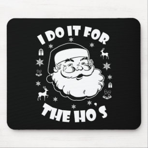 Funny Christmas Santa Claus I Do It For The Hos Cu Mouse Pad