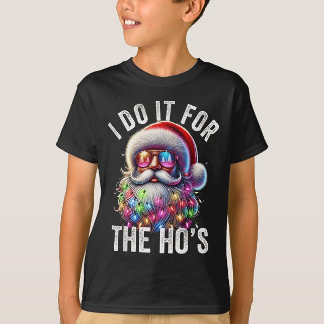 Funny Christmas Santa Claus I Do It For The Hos Cu T-Shirt (Front)