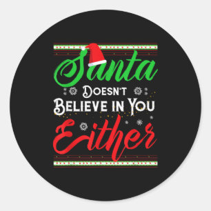 Funny Christmas Santa Doesn't Believe In You Eithe Classic Round Sticker
