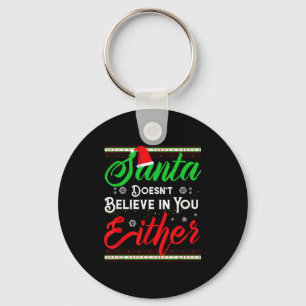 Funny Christmas Santa Doesn't Believe In You Eithe Keychain