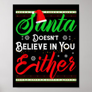 Funny Christmas Santa Doesn't Believe In You Eithe Poster