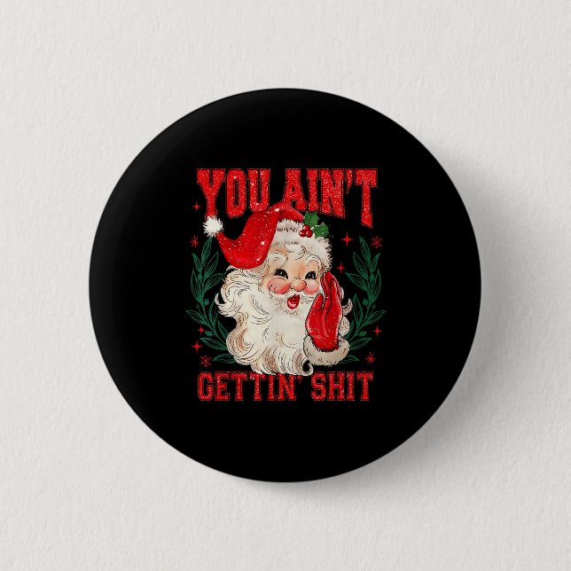 Funny Christmas Santa You Ain't Getting Adult Humo 2 Inch Round Button (Front)