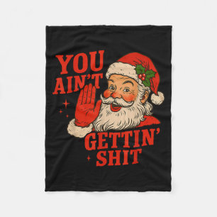 Funny Christmas Santa You Ain't Getting Adult Humo Fleece Blanket