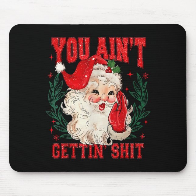 Funny Christmas Santa You Ain't Getting Adult Humo Mouse Pad (Front)