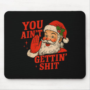 Funny Christmas Santa You Ain't Getting Adult Humo Mouse Pad