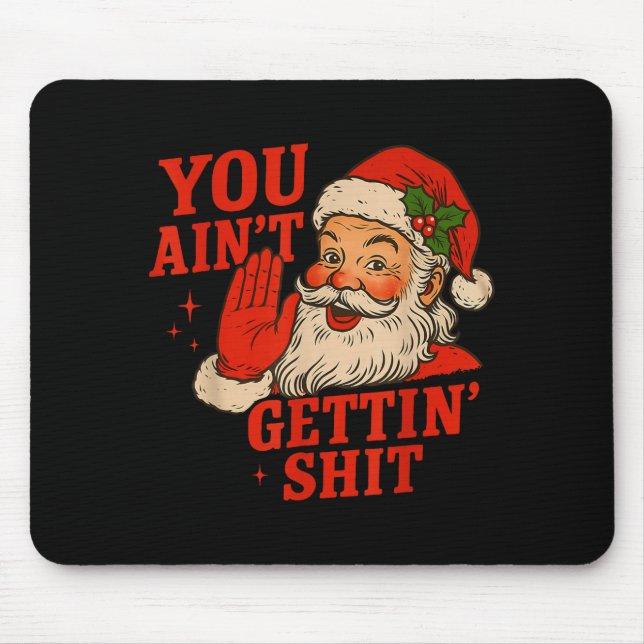 Funny Christmas Santa You Ain't Getting Adult Humo Mouse Pad (Front)