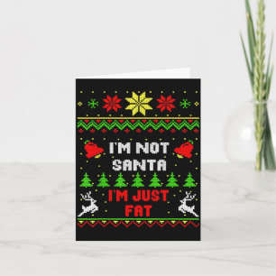 Funny Christmas Shirt. I'm Not Santa, I'm Just Fat Card