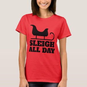 FUNNY CHRISTMAS SLEIGH ALL DAY T-SHIRTS 