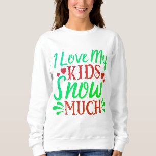 Funny Christmas t-shirt showcasing love for kids Sweatshirt