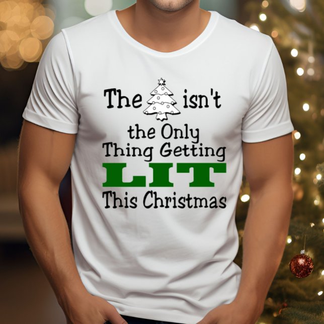 Funny Christmas Tree isnt Only Thing Getting Lit T-Shirt (Creator Uploaded)