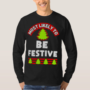Funny Christmas ugly xmas most likely to be festiv T-Shirt
