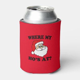 Funny Christmas Where my Ho's at? Santa Can Cooler