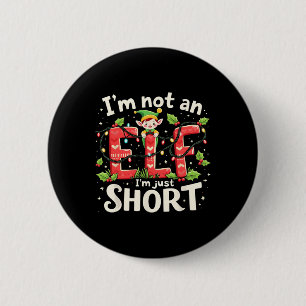 Funny Christmas Xmas Elf I'm Not An Elf Just Short 2 Inch Round Button