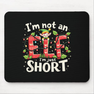 Funny Christmas Xmas Elf I'm Not An Elf Just Short Mouse Pad