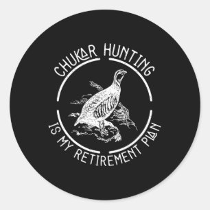 Funny Chukar Hunting Is My Retirement Plan For A B Classic Round Sticker